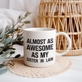 thumbnail image 2 of Funny Coffee Mug – Almost As Awesome As My Sister-In-Law, 11oz or 15oz White Ceramic Coffee Mug, Gift for Sister-In-Law, Family Gift, 2 of 9