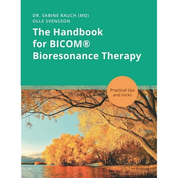 The Handbook for BICOM(R) Bioresonance Therapy: Practical tips and tricks, (Paperback)