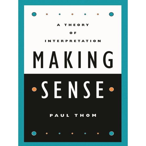 Making Sense: A Theory of Interpretation, (Paperback)