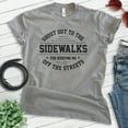 thumbnail image 2 of Shout Out To The Sidewalks For Keeping Me Off The Streets Shirt, Unisex Women's Men's Shirt, Novelty Shirt, Dark Heather Gray, Medium, 2 of 6