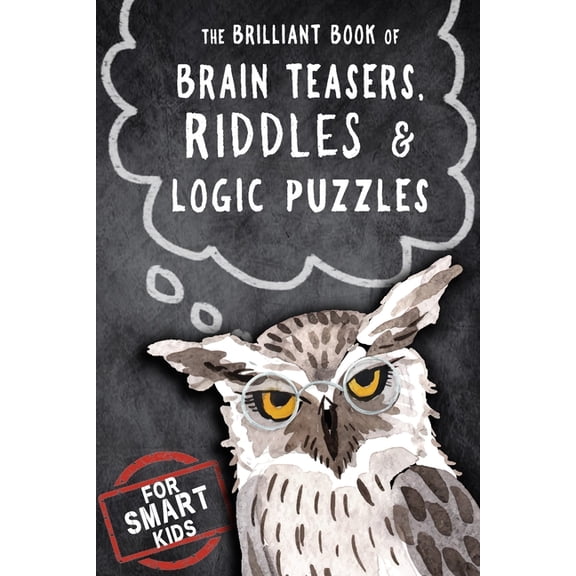 The Brilliant Book of Brain Teasers, Riddles & Logic Puzzles: For Smart Kids, (Paperback)
