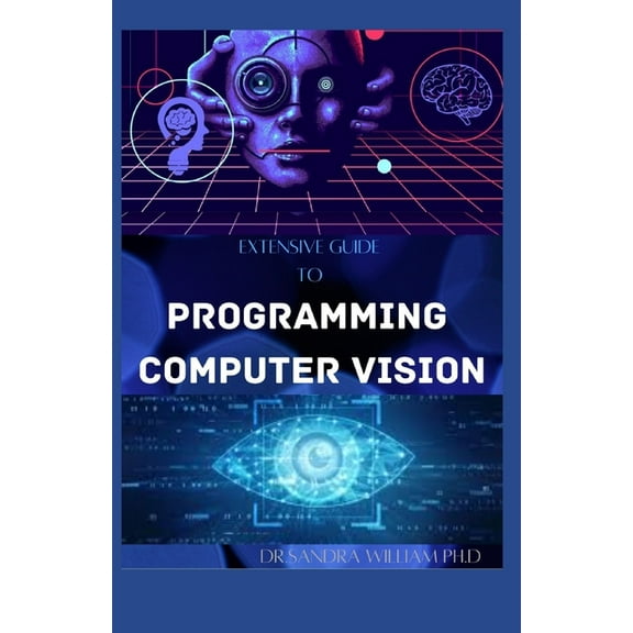Extensive Guide to Programming Computer Vision: The New Modern Approach To It (Paperback)