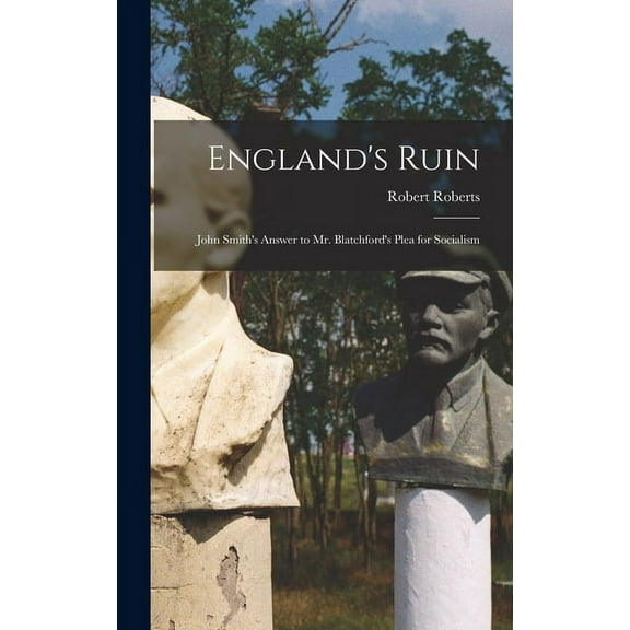 England's Ruin: John Smith's Answer to Mr. Blatchford's Plea for Socialism, (Hardcover)