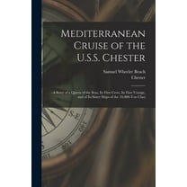 Mediterranean Cruise of the U.S.S. Chester: a Story of a Queen of the Seas, Its First Crew, Its First Voyage, and of Its, (Paperback)