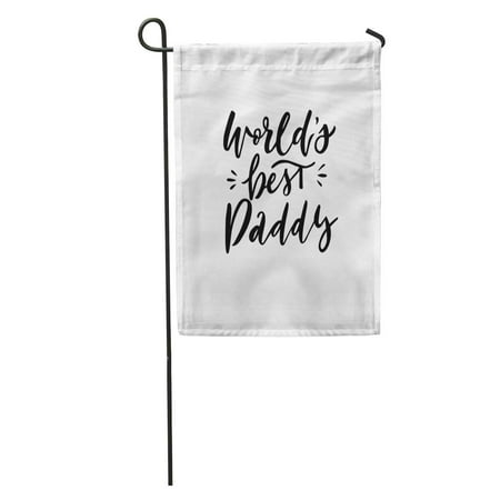 SIDONKU Quote World Best Dad Excellent Holiday on Father Day Modern Hand Lettering and for Mailing Garden Flag Decorative Flag House Banner 12x18