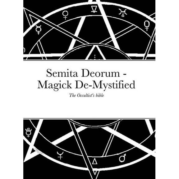 Semita Deorum - Magic De-Mystified: The Occultist's Bible, (Hardcover)