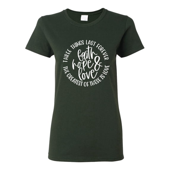 Wild Bobby Faith Hope & Love Three Things That Last Forever Inspirational/Christian Women Graphic Tee, Forest Green, Small