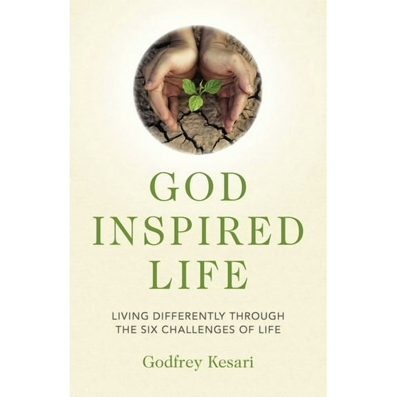God Inspired Life : Living Differently through the Six Challenges of Life (Paperback)