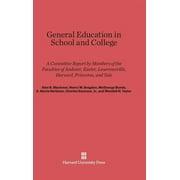 General Education in School and College: A Committee Report by Members of the Faculties of Andover, Exeter, Lawrenceville, Harvard, Princeton, and Yale (Hardcover)