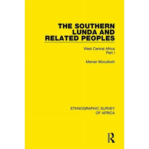 Ethnographic Survey of Africa The Southern Lunda and Related Peoples (Northern Rhodesia, Belgian Congo, Angola): West Central Africa Part I, (Paperback)