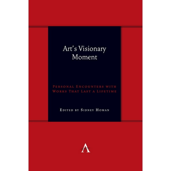 Anthem Symploke Studies in Theory Art's Visionary Moment: Personal Encounters with Works That Last a Lifetime, Book 1, (Hardcover)