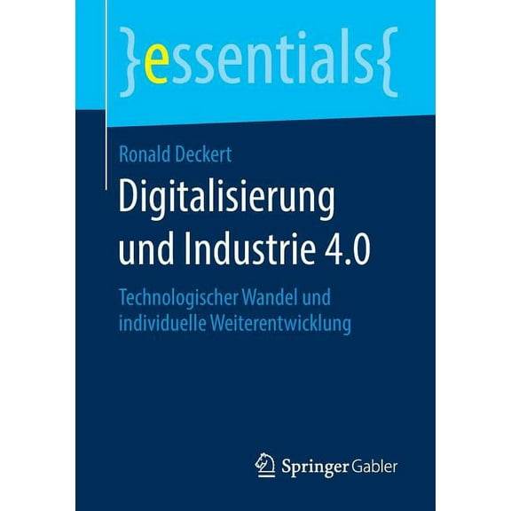 Essentials Digitalisierung Und Industrie 4.0: Technologischer Wandel Und Individuelle Weiterentwicklung, (Paperback)
