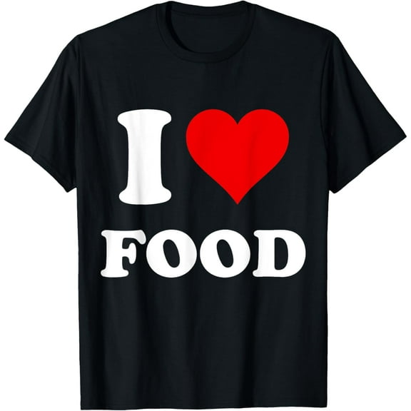 I Heart Food I Love Food T-Shirt