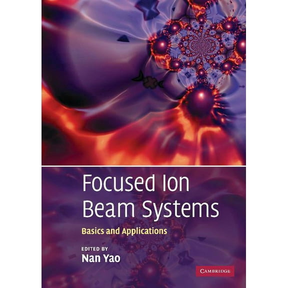 Focused Ion Beam Systems: Basics and Applications, (Hardcover)