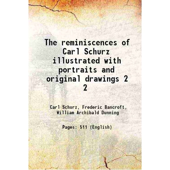 The reminiscences of Carl Schurz illustrated with portraits and original drawings Volume 2 1909 [Hardcover]