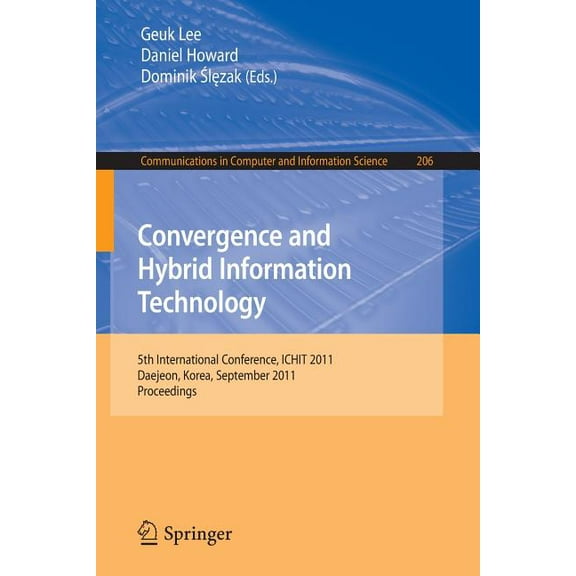 Communications in Computer and Informati Convergence and Hybrid Information Technology: 5th International Conference, ICHIT 2011 Daejeon, Korea, September 22-24,, Book 206, (Paperback)