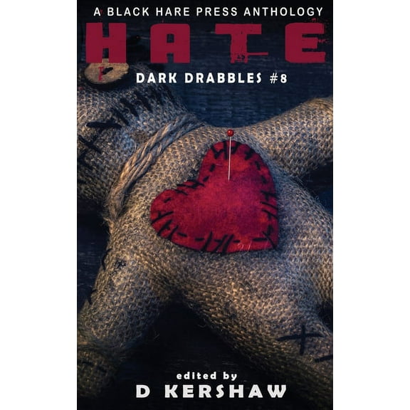 Dark Drabbles Hate: An Dark Microfiction Anthology, Book 8, (Paperback)