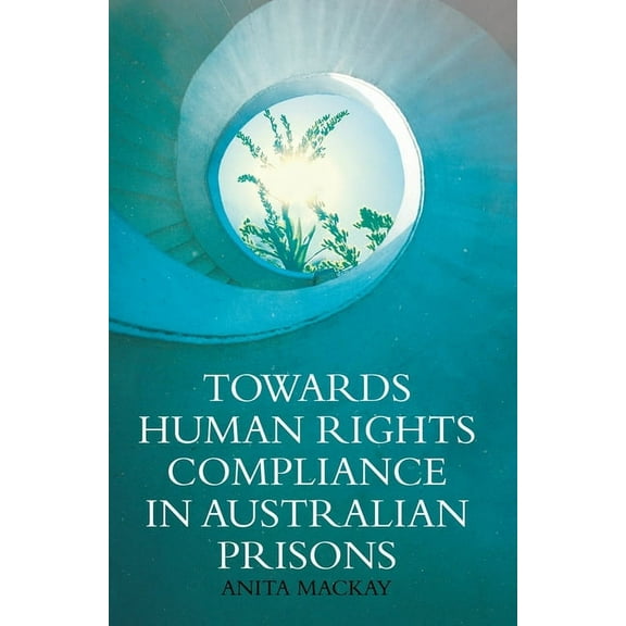 Towards Human Rights Compliance in Australian Prisons, (Paperback)