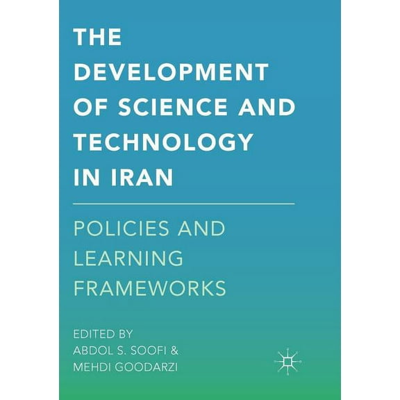 The Development of Science and Technology in Iran: Policies and Learning Frameworks, (Paperback)