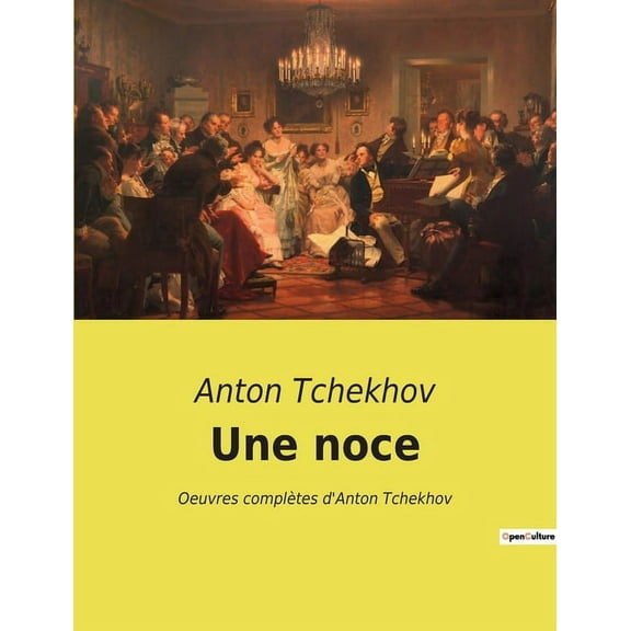 Une noce: Oeuvres complÃ¨tes d'Anton Tchekhov, (Paperback)