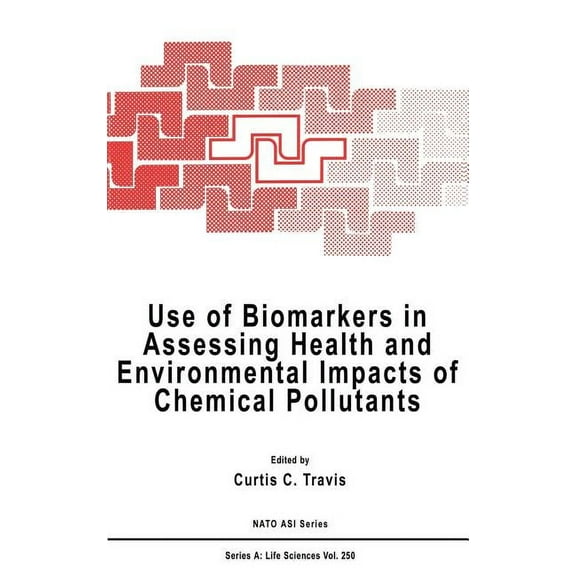 NATO Science Series A: Use of Biomarkers in Assessing Health and Environmental Impacts of Chemical Pollutants, Book 250, (Hardcover)