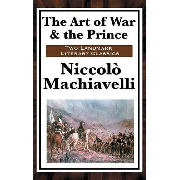 The Art of War & the Prince: Two Foundational Works on Power, Statecraft, and War, (Hardcover)