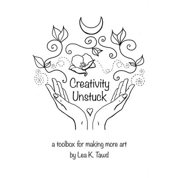 Creativity Unstuck: a toolbox for making more art (Paperback)