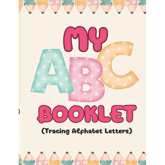 ABC Alphabet Tracing Letters with Me WORKBOOK For Kids ages 3-5