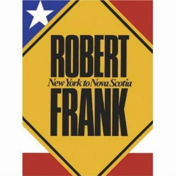 Robert Frank: New York to Nova Scotia, (Paperback)