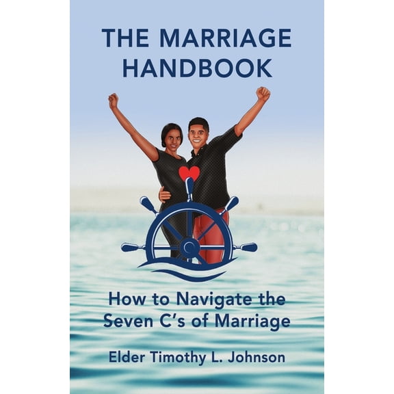 The Marriage Handbook: How to Navigate the Seven C's of Marriage, (Paperback)