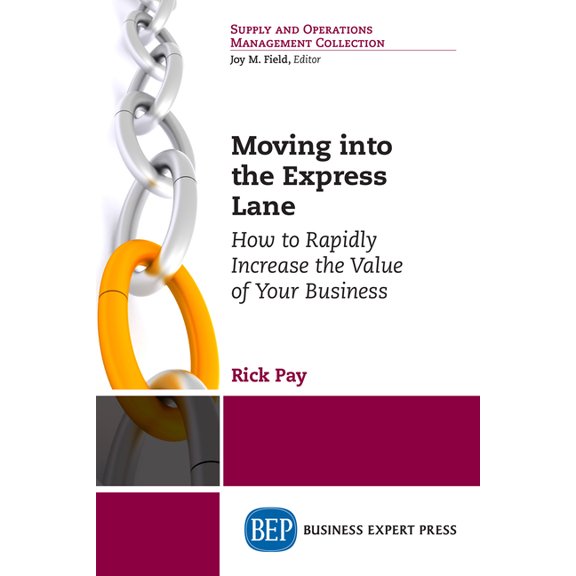 Moving into the Express Lane: How to Rapidly Increase the Value of Your Business, (Paperback)