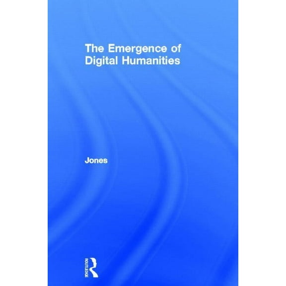 The Emergence of the Digital Humanities, (Hardcover)