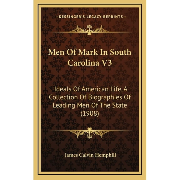 Men Of Mark In South Carolina V3 : Ideals Of American Life, A Collection Of Biographies Of Leading Men Of The State (1908) (Hardcover)