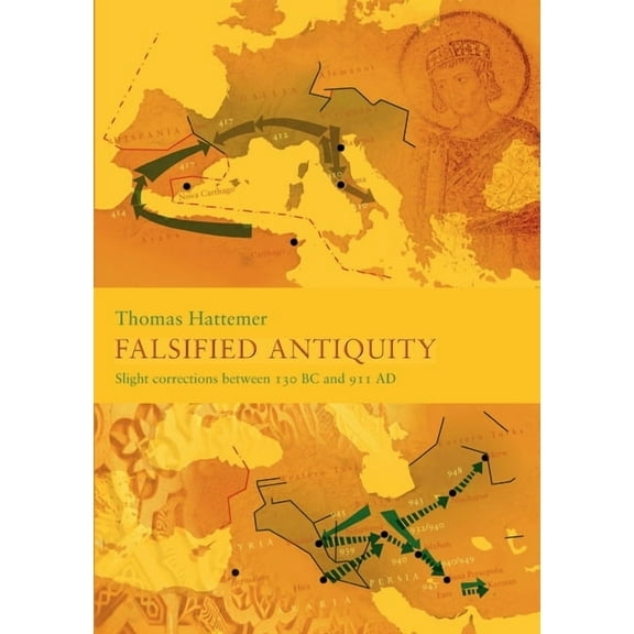 Falsified Antiquity: Slight corrections between 130 BC and 911 AD, (Paperback)