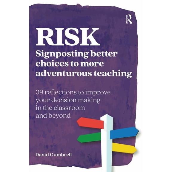 Practical Teaching Risk: Signposting better choices to more adventurous teaching, (Paperback)