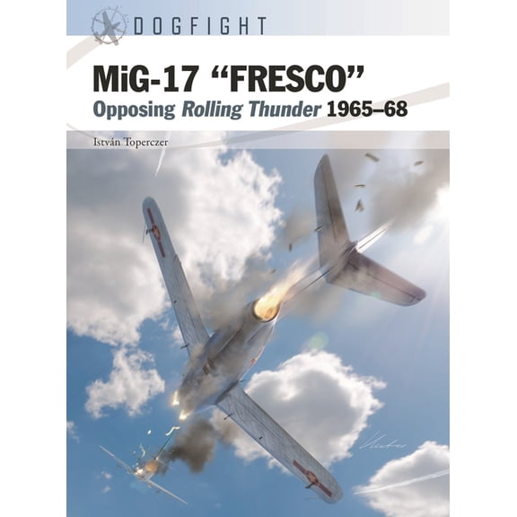 Dogfight Mig-17 "Fresco": Opposing Rolling Thunder 1965-68, Book 14, (Paperback)