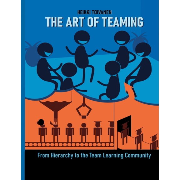 The Art of Teaming: From Hierarchy to the Learning Community, (Paperback)