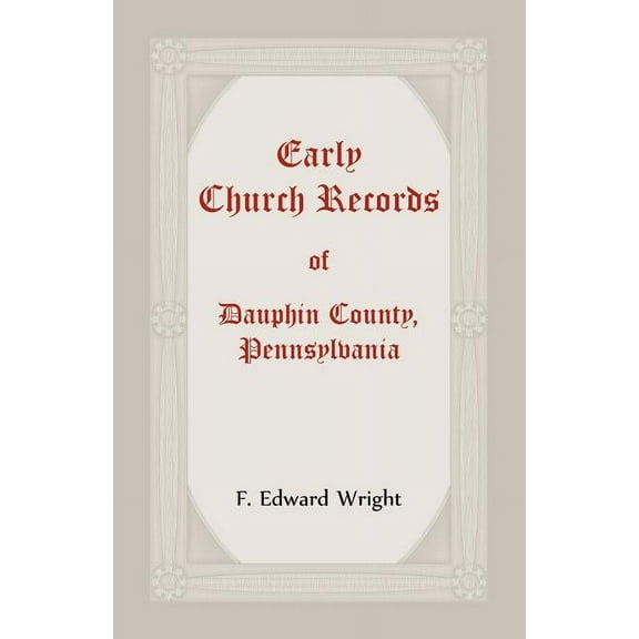 Early Church Records Of Dauphin County, Pennsylvania (Paperback)