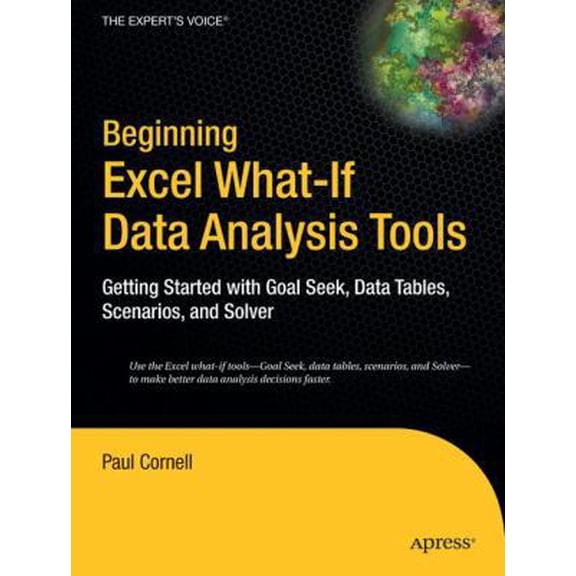 Pre-Owned Beginning Excel What-If Data Analysis Tools: Getting Started with Goal Seek, Data Tables, Scenarios, and Solver (Paperback) 1590595912 9781590595916