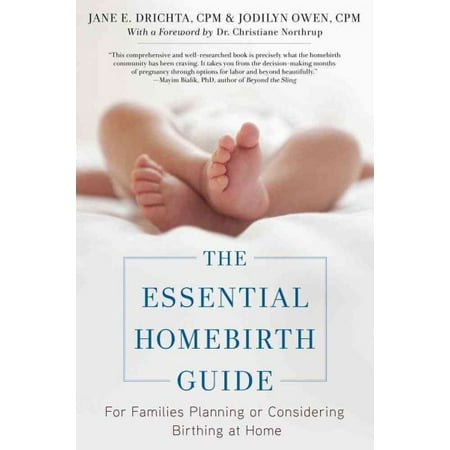 The Essential Homebirth Guide: For Families Planning or Considering Birthing at Home