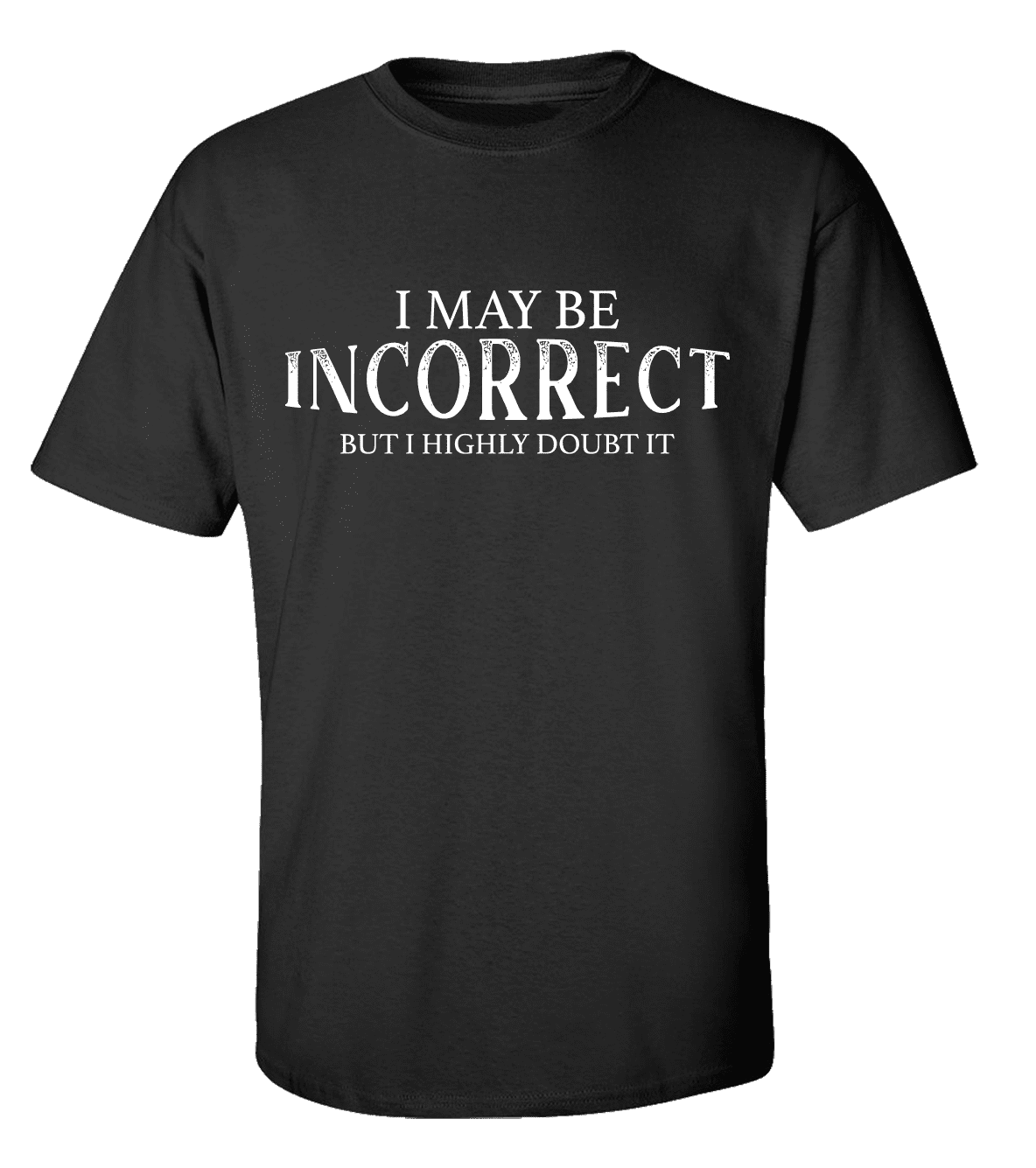 I May Be Incorrect but I Highly Doubt It Sarcasm Funny Men's Short ...