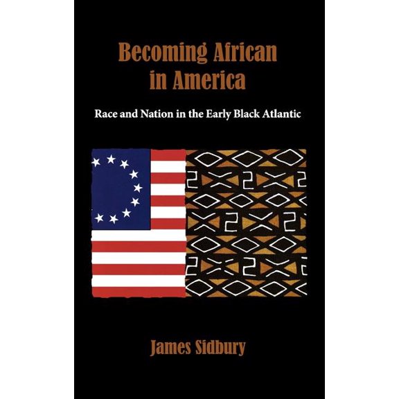 Becoming African in America: Race and Nation in the Early Black Atlantic, (Hardcover)