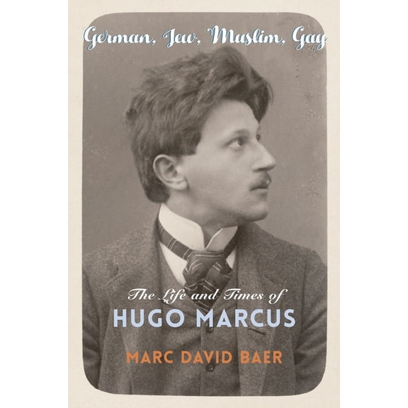 Religion, Culture, and Public Life German, Jew, Muslim, Gay: The Life and Times of Hugo Marcus, Book 42, (Hardcover)