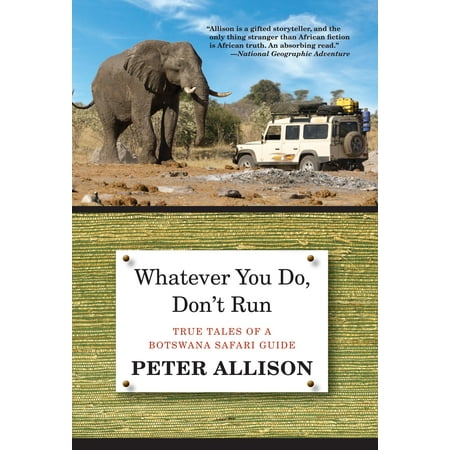 Whatever You Do, Don't Run: True Tales of a Botswana Safari Guide (Paperback)