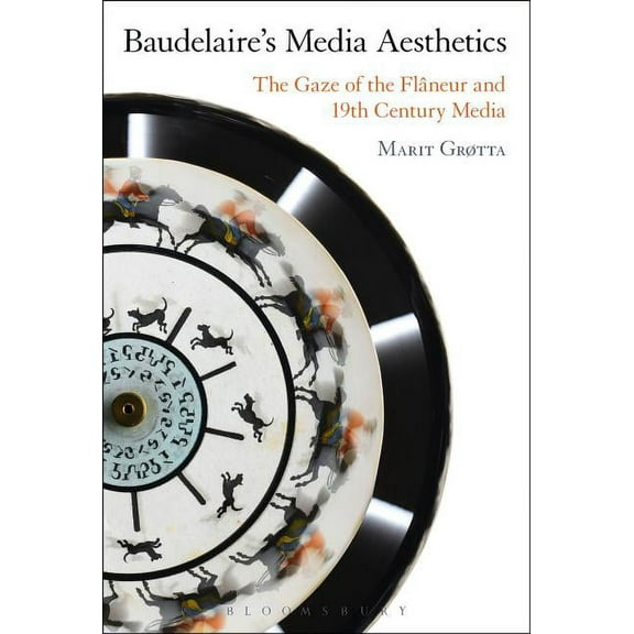 Baudelaire's Media Aesthetics: The Gaze of the Flâneur and 19th-Century Media, (Hardcover)