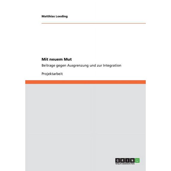 Mit neuem Mut : Beitrage gegen Ausgrenzung und zur Integration (Paperback)