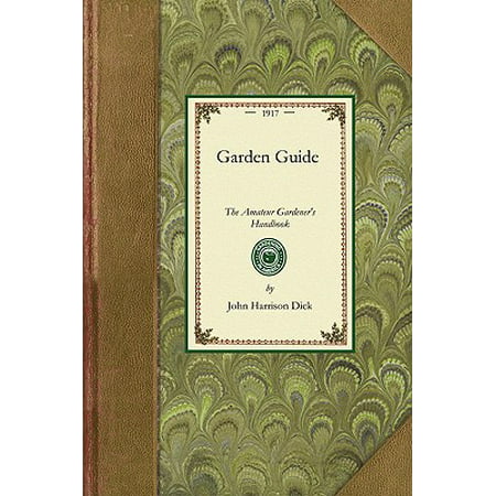 Garden Guide : How to Plan, Plant and Maintain the Home Grounds, the Suburban Garden, the City Lot. How to Grow Good Vegetables and Fruit. How to Care for Roses and Other Favorite Flowers, Hardy Plants, Trees, Shrubs, Lawns, Porch Plants and Window Boxes. Chapters on (Best Way To Grow Fruit Trees)