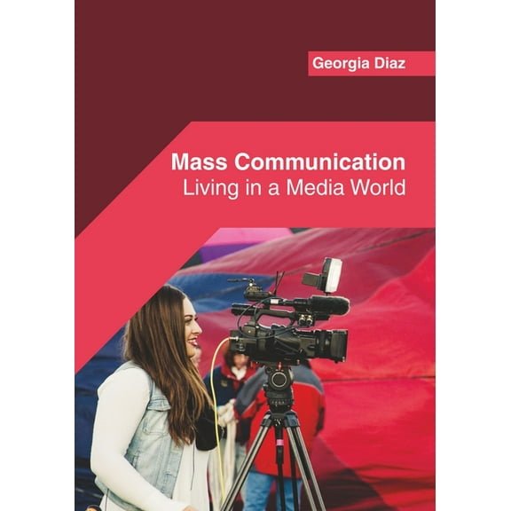 Mass Communication: Living in a Media World, (Hardcover)