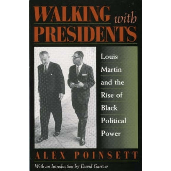 Walking with Presidents: Louis Martin and the Rise of Black Political Power