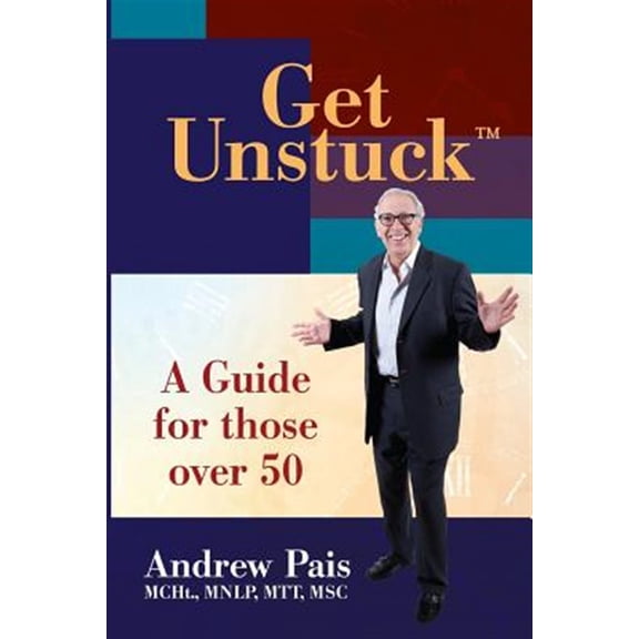 Get Unstuck...A Guide for Those Over 50